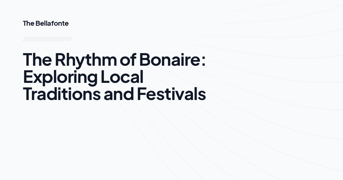 The Rhythm of Bonaire: Exploring Local Traditions and Festivals