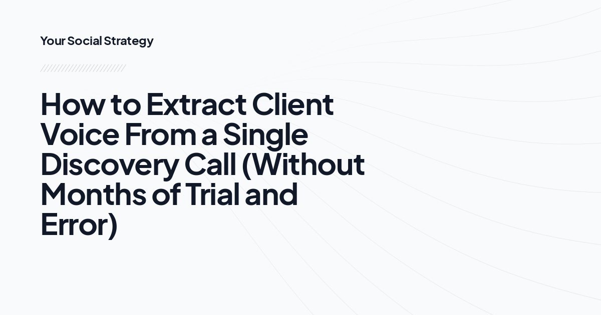 How to Extract Client Voice From a Single Discovery Call (Without Months of Trial and Error)