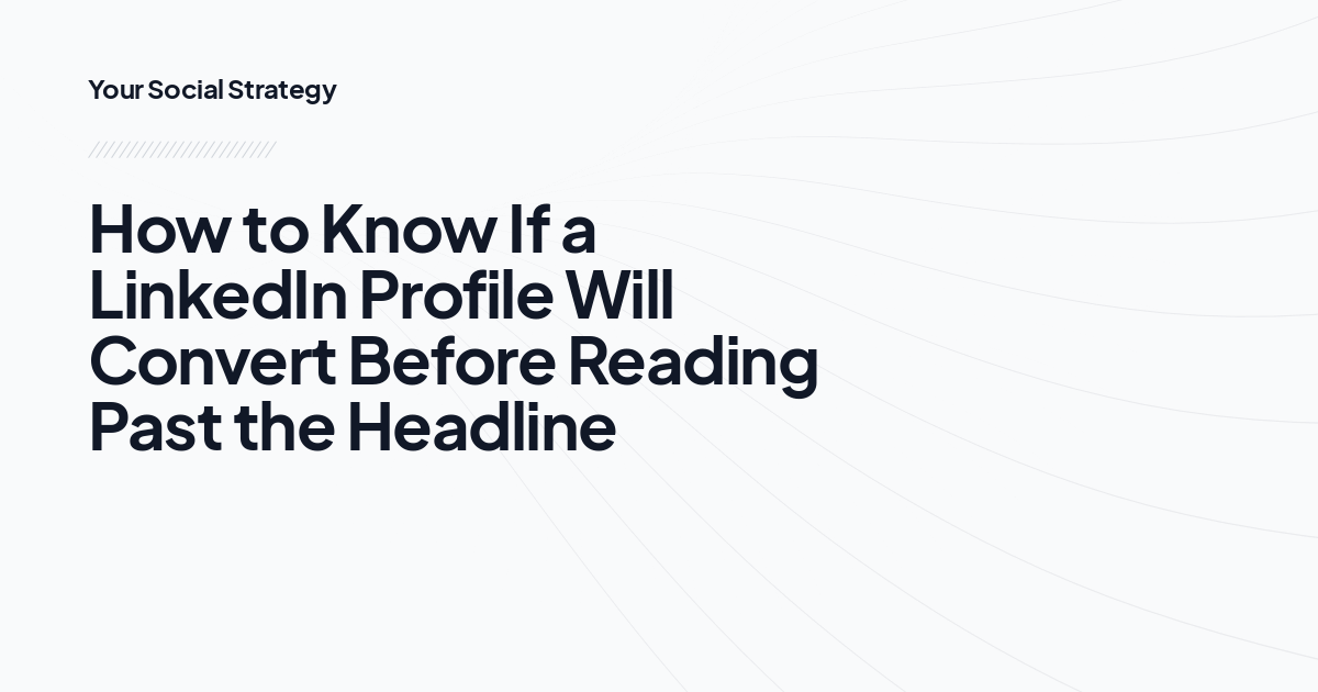 How to Know If a LinkedIn Profile Will Convert Before Reading Past the Headline