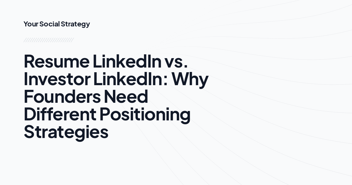 Resume LinkedIn vs. Investor LinkedIn: Why Founders Need Different Positioning Strategies