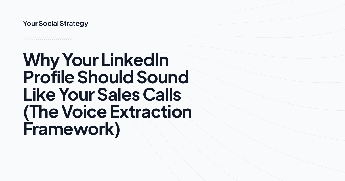 Why Your LinkedIn Profile Should Sound Like Your Sales Calls (The Voice Extraction Framework)