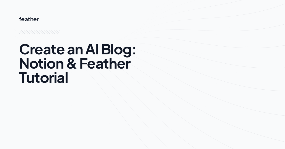 Create an AI Blog: Notion & Feather Tutorial