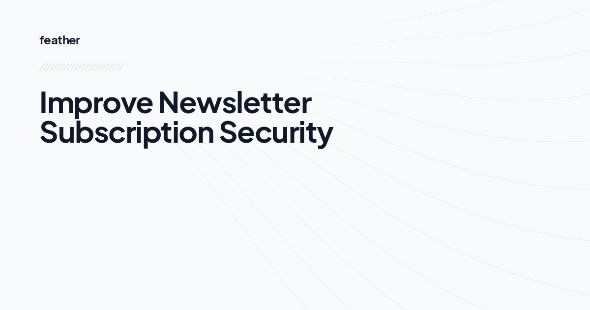 Improve Newsletter Subscription Security