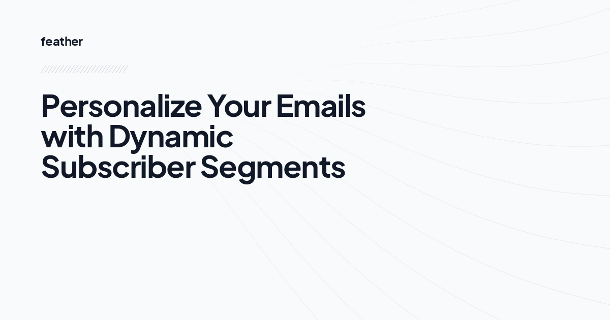 Personalize Your Emails with Dynamic Subscriber Segments