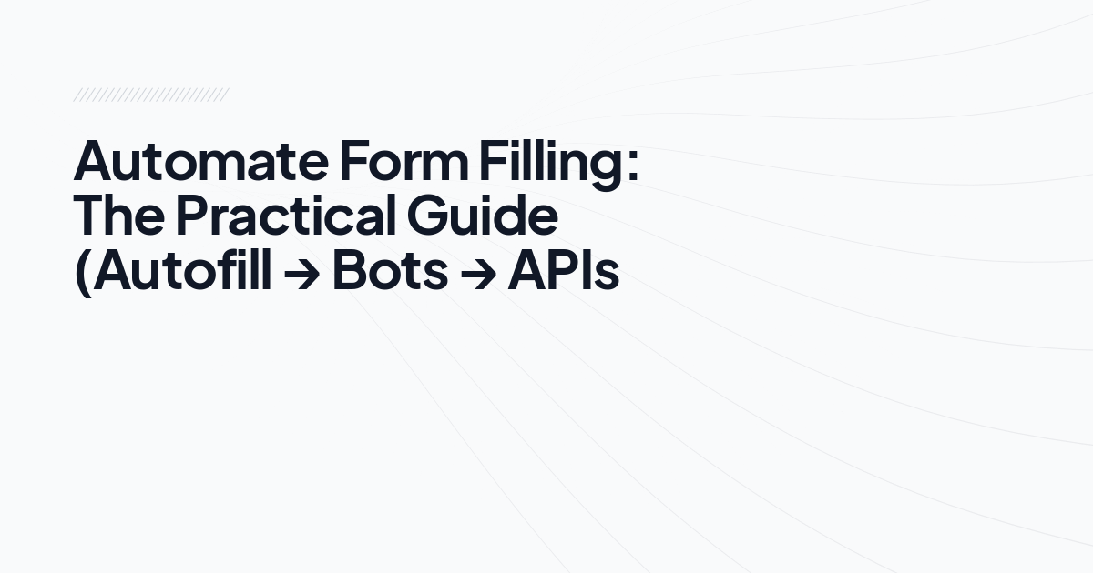 Automate Form Filling: The Practical Guide (Autofill → Bots → APIs ...