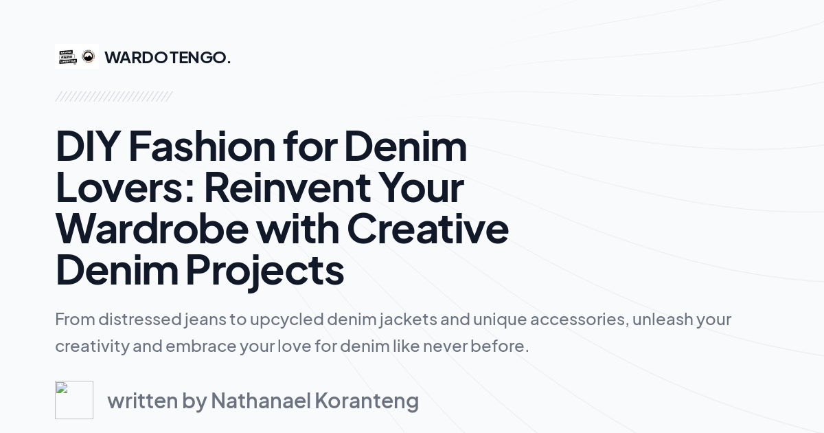 DIY Fashion for Denim Lovers: Reinvent Your Wardrobe with Creative Denim Projects
