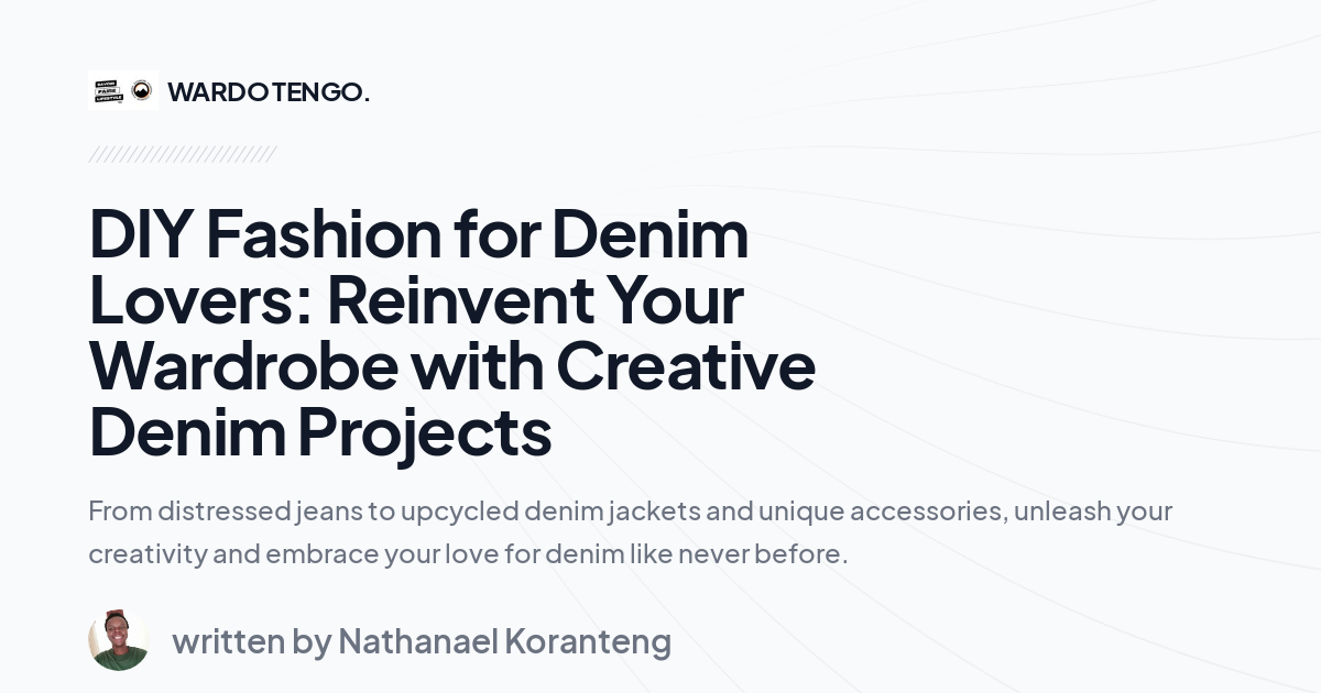 DIY Fashion for Denim Lovers: Reinvent Your Wardrobe with Creative Denim Projects