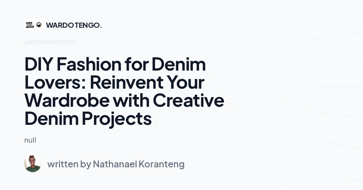 DIY Fashion for Denim Lovers: Reinvent Your Wardrobe with Creative Denim Projects