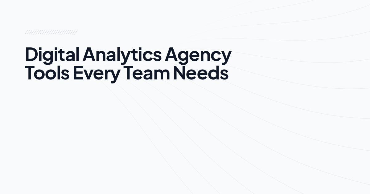 Digital Analytics Agency Tools Every Team Needs