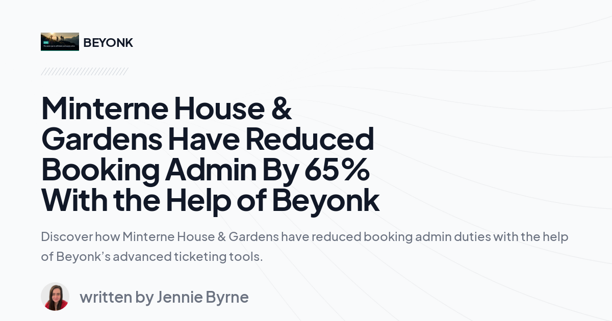Minterne House & Gardens Have Reduced Booking Admin By 65% With the Help of Beyonk