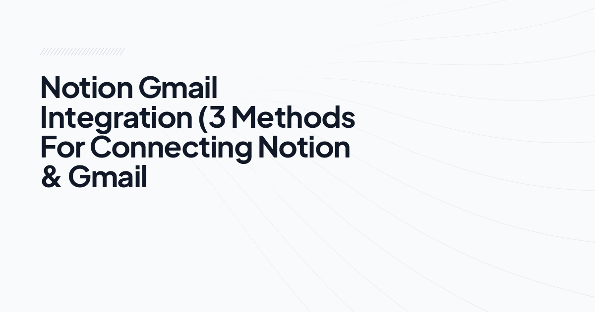 Notion Gmail Integration (3 Methods For Connecting Notion & Gmail)