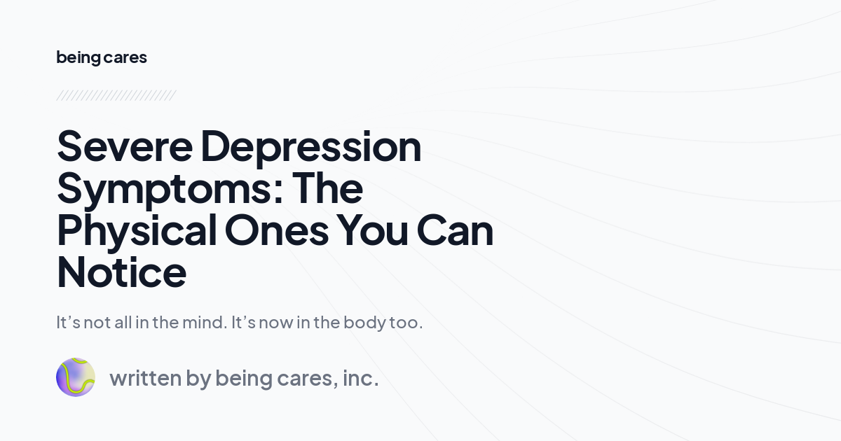 Severe Depression Symptoms: The Physical Ones You Can Notice