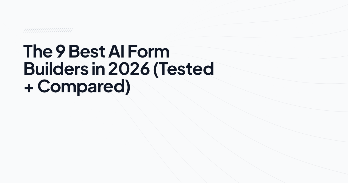 The 9 Best AI Form Builders in 2026 (Tested + Compared)