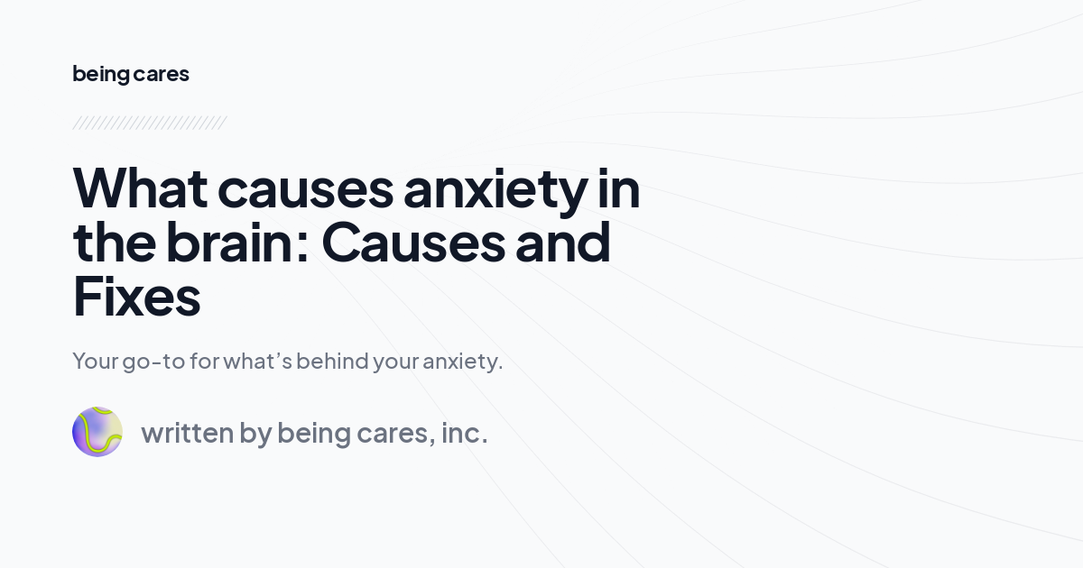 What causes anxiety in the brain: Causes and Fixes
